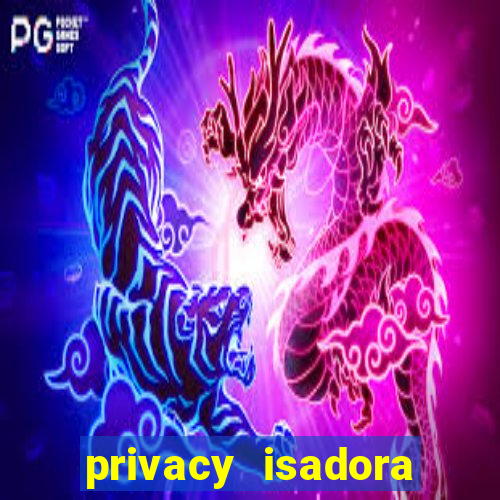 privacy isadora vale gratis